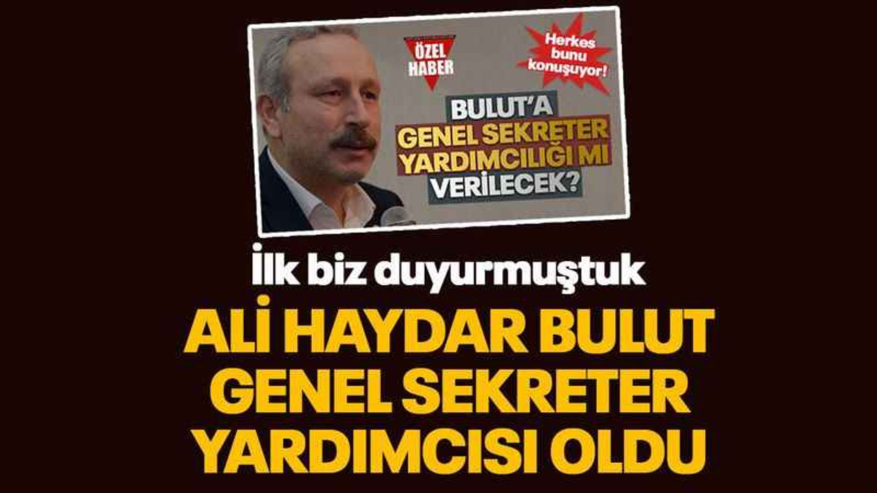 İlk biz duyurmuştuk... Ali Haydar Bulut Genel Sekreter Yardımcısı oldu